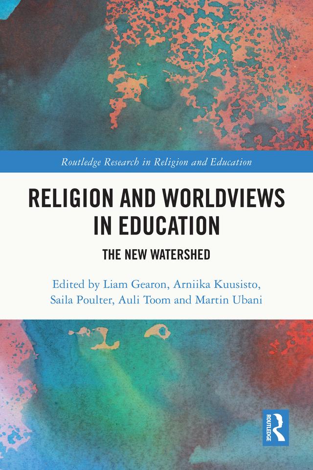 Religion and Worldviews in Education by Arniika Kuusisto, Auli Toom, Liam Gearon, Martin Ubani, Saila Poulter