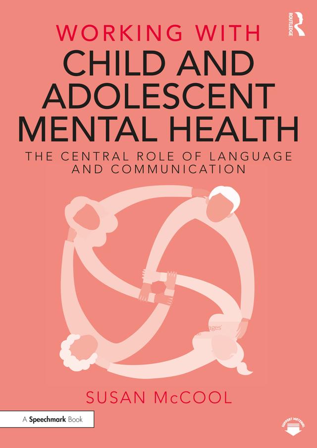Working with Child and Adolescent Mental Health: The Central Role of Language and Communication by Susan McCool