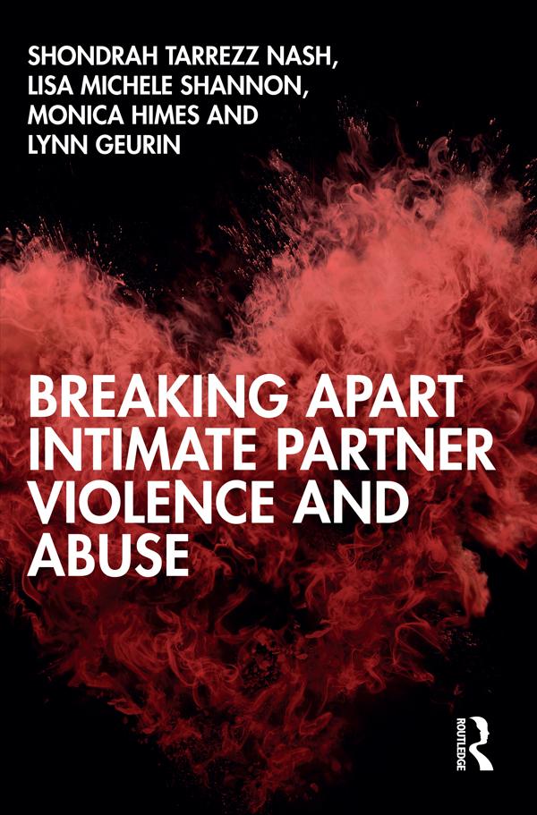 Breaking Apart Intimate Partner Violence and Abuse by Lisa Michele Shannon, Lynn Geurin, Monica Himes, Shondrah Tarrezz Nash