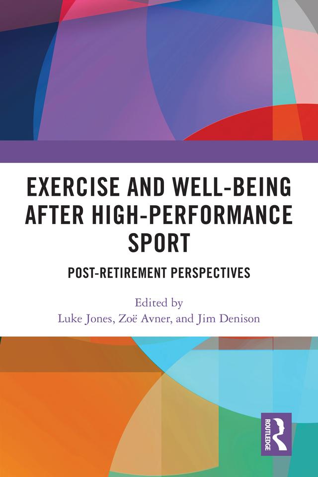 Exercise and Well-Being after High-Performance Sport by Jim Denison, Luke Jones, Zoë Avner