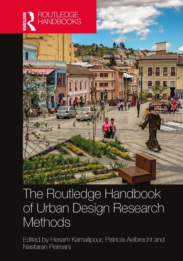 The Routledge Handbook of Urban Design Research Methods by Hesam Kamalipour, Nastaran Peimani, Patricia Aelbrecht