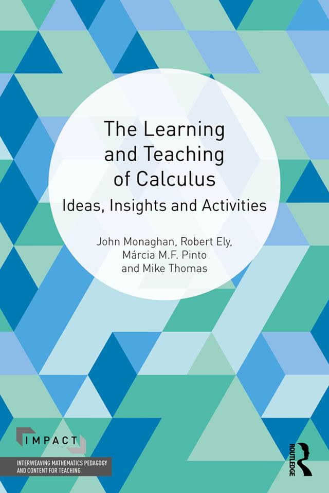 The Learning and Teaching of Calculus by John Monaghan, Márcia M.F. Pinto, Mike Thomas, Robert Ely