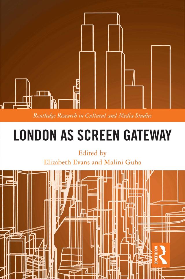 London as Screen Gateway by Elizabeth Evans, Malini Guha