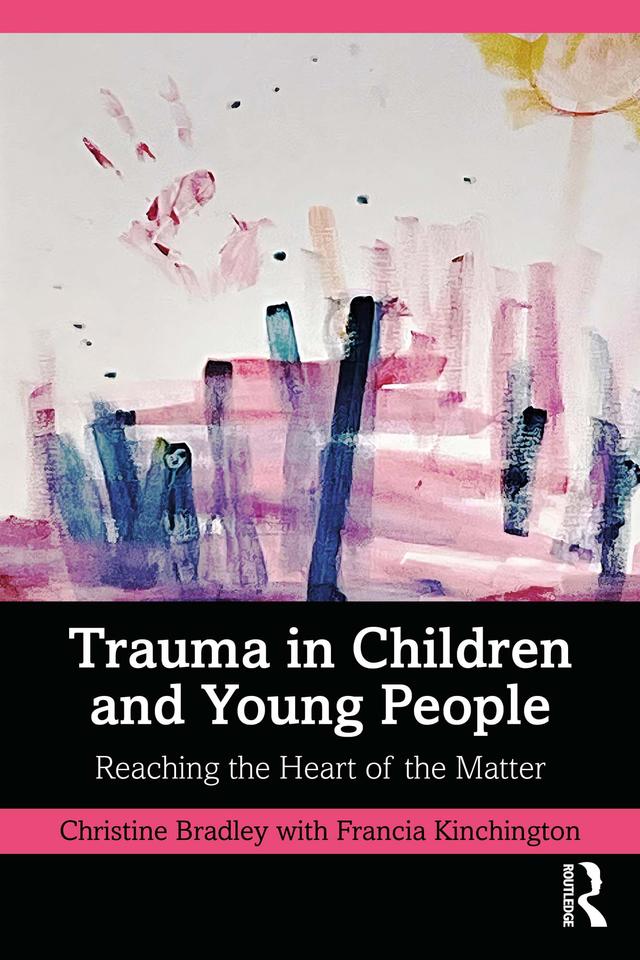 Trauma in Children and Young People by Christine Bradley, Francia Kinchington