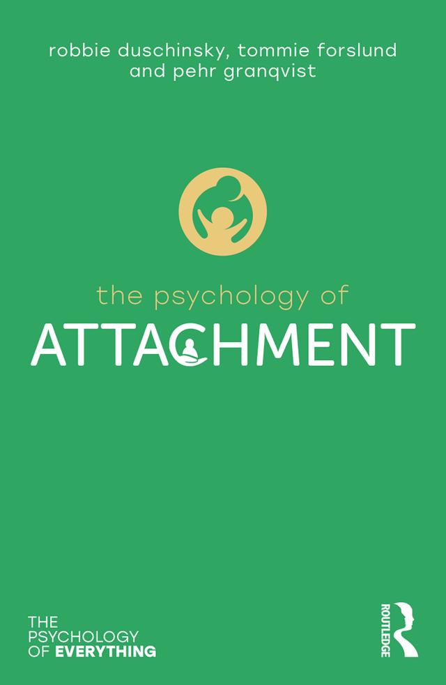The Psychology of Attachment by Pehr Granqvist, Robbie Duschinsky, Tommie Forslund