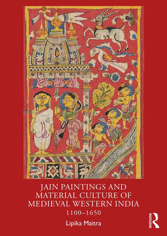 Jain Paintings and Material Culture of Medieval Western India by Lipika Maitra