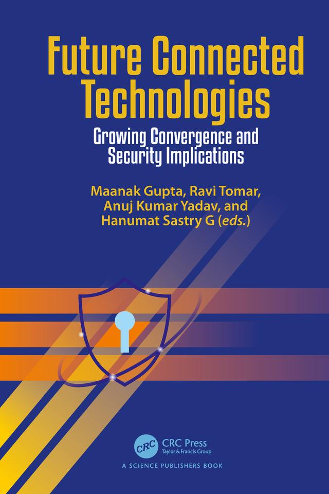 Future Connected Technologies by Anuj Kumar Yadav, Hanumat Sastry G, Maanak Gupta, Ravi Tomar