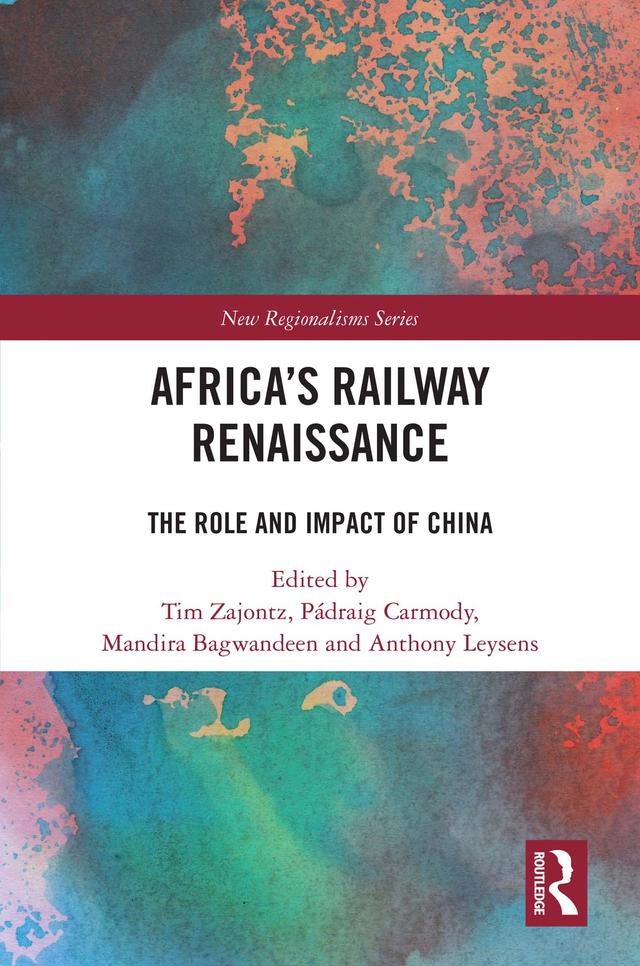 Africa’s Railway Renaissance by Anthony Leysens, Mandira Bagwandeen, Pádraig Carmody, Tim Zajontz