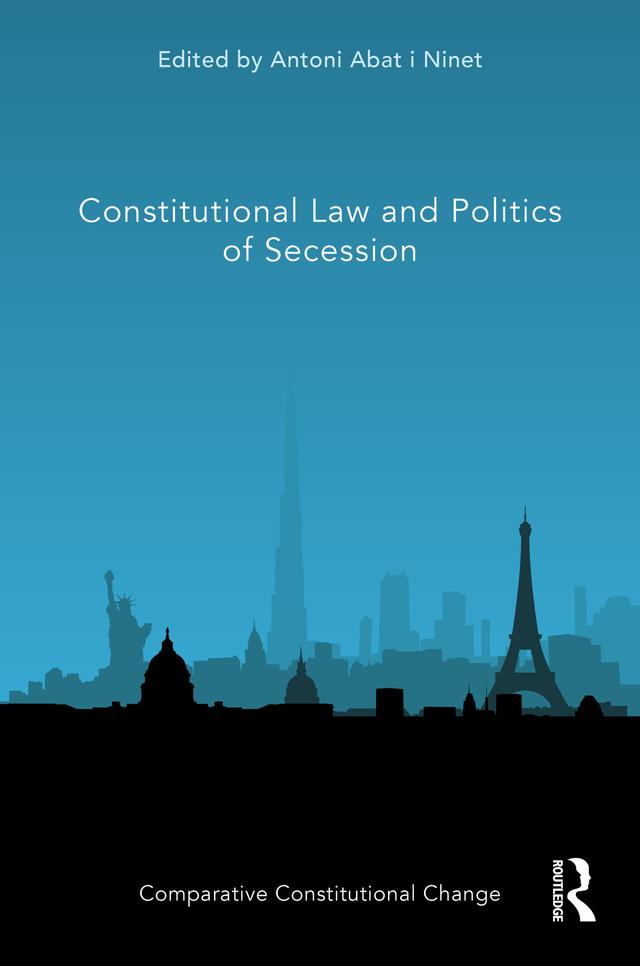 Constitutional Law and Politics of Secession by Antoni Abat i Ninet