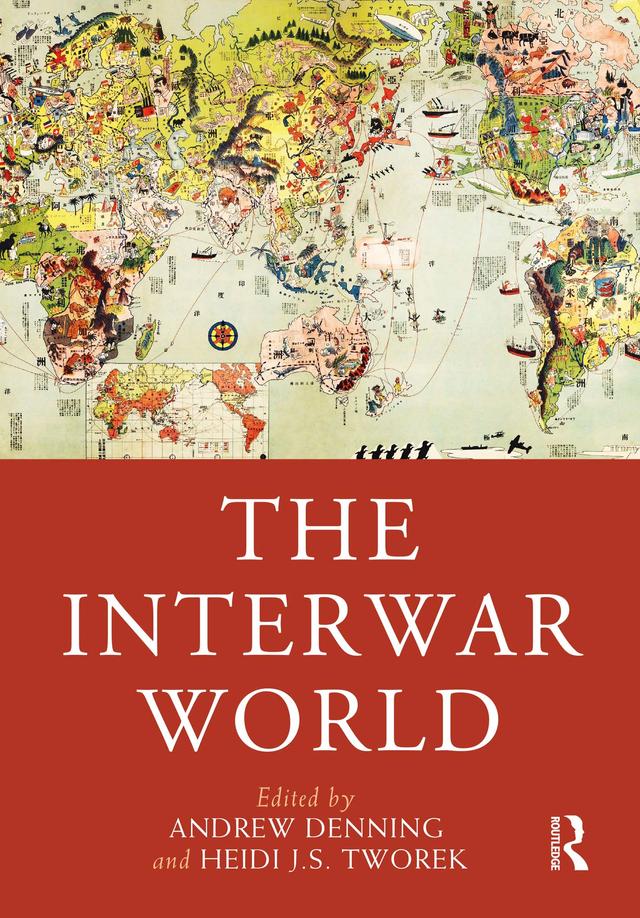 The Interwar World by Andrew Denning, Heidi J.S. Tworek