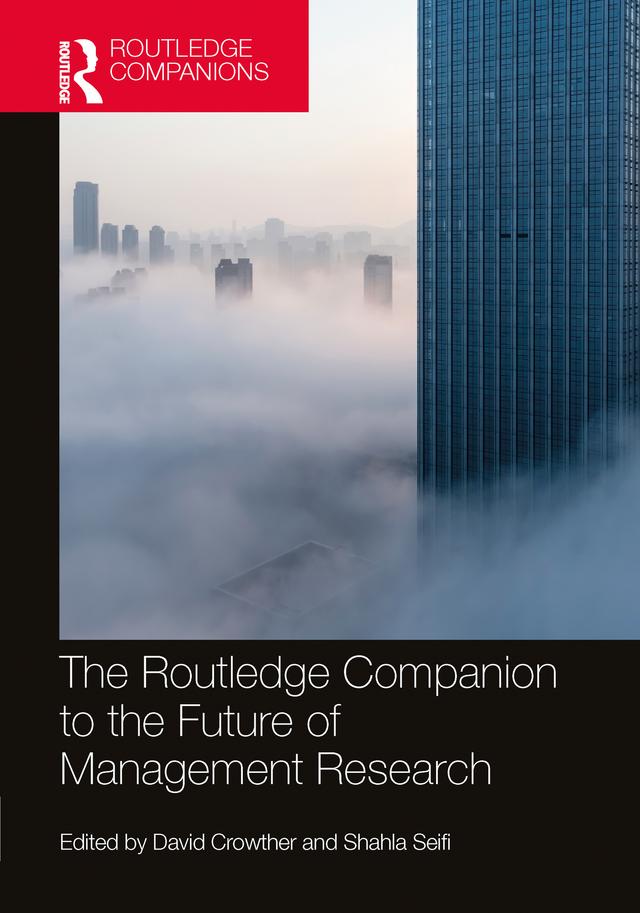 The Routledge Companion to the Future of Management Research by David Crowther, Shahla Seifi