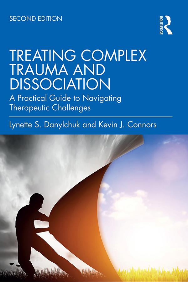 Treating Complex Trauma and Dissociation by Kevin J. Connors, Lynette S. Danylchuk