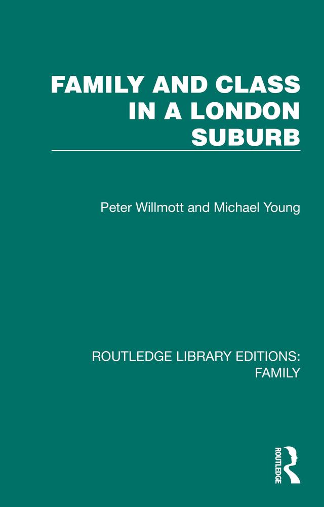 Family and Class in a London Suburb by Michael Young, Peter Willmott