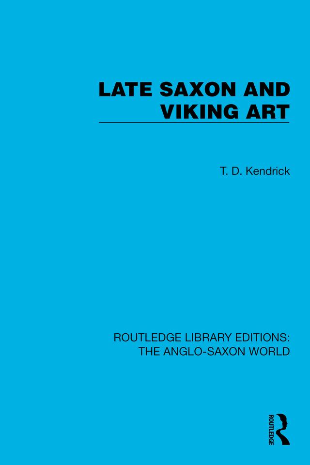 Late Saxon and Viking Art by T.D. Kendrick