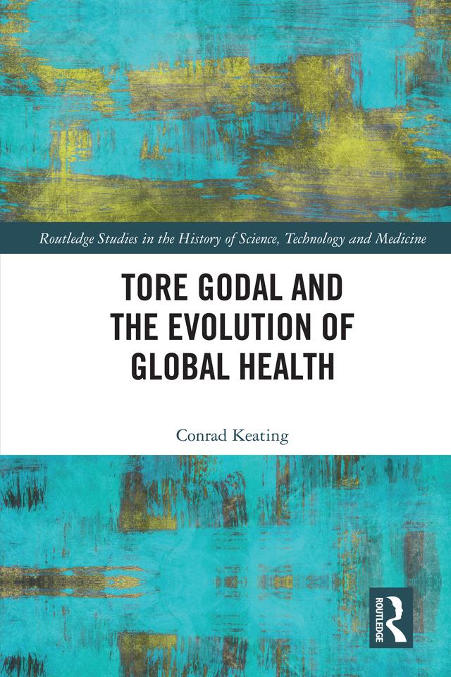 Tore Godal and the Evolution of Global Health by Conrad Keating