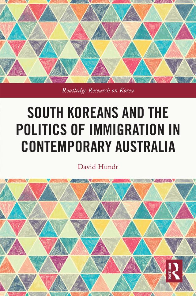 South Koreans and the Politics of Immigration in Contemporary Australia by David Hundt