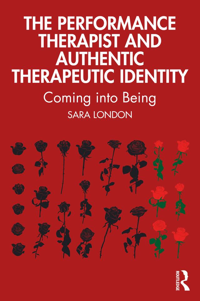 The Performance Therapist and Authentic Therapeutic Identity by Sara London