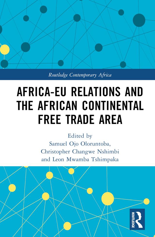 Africa-EU Relations and the African Continental Free Trade Area by Christopher Changwe Nshimbi, Leon Mwamba Tshimpaka, Samuel Ojo Oloruntoba