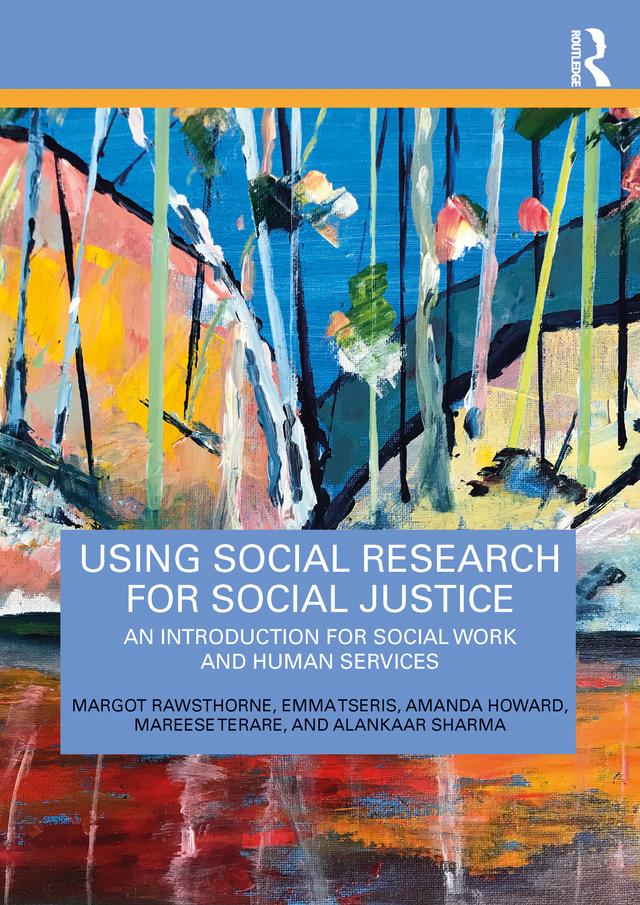 Using Social Research for Social Justice by Alankaar Sharma, Amanda Howard, Emma Tseris, Mareese Terare, Margot Rawsthorne