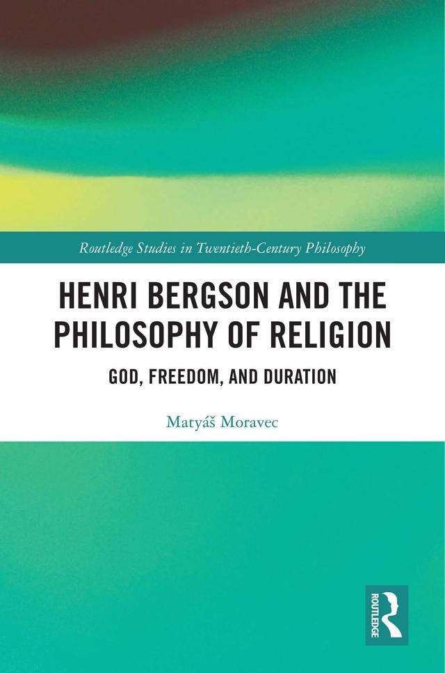 Henri Bergson and the Philosophy of Religion by Matyáš Moravec