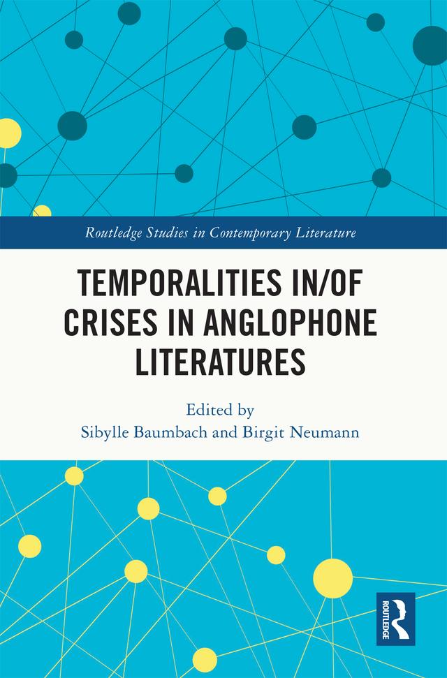 Temporalities in/of Crises in Anglophone Literatures by Birgit Neumann, Sibylle Baumbach