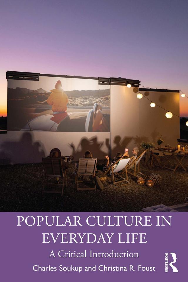 Popular Culture in Everyday Life by Charles Soukup, Christina R. Foust
