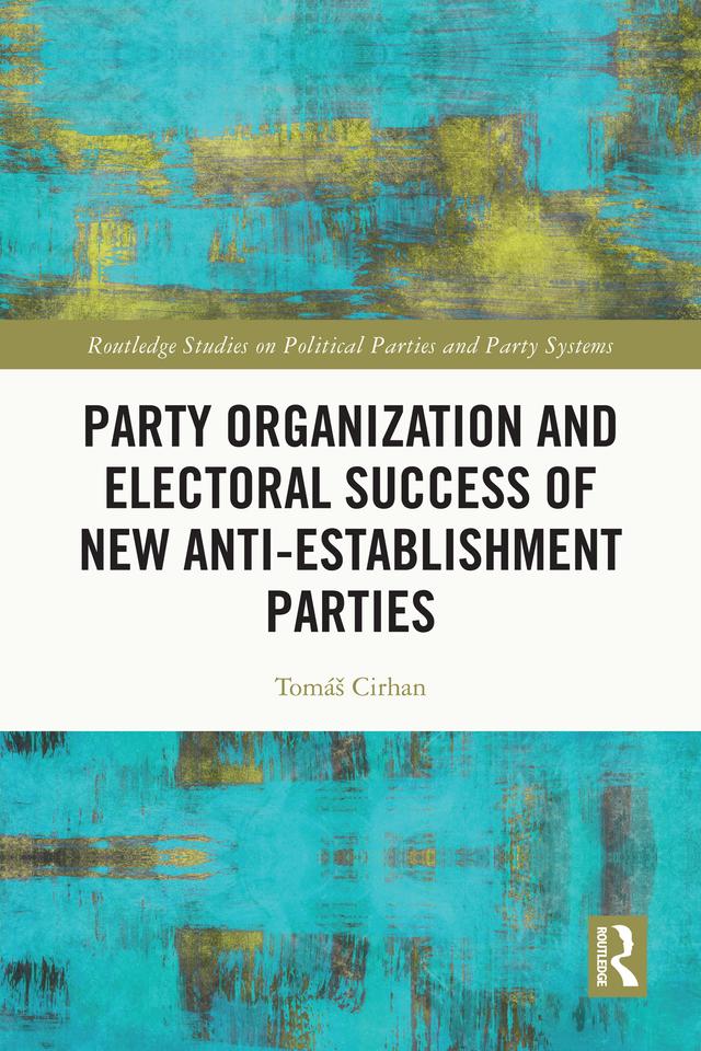 Party Organization and Electoral Success of New Anti-establishment Parties by Tomáš Cirhan