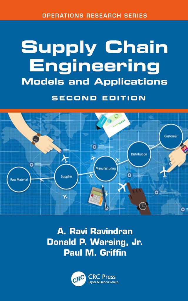 Supply Chain Engineering by A. Ravi Ravindran, Donald P. Warsing, Jr., Paul M. Griffin