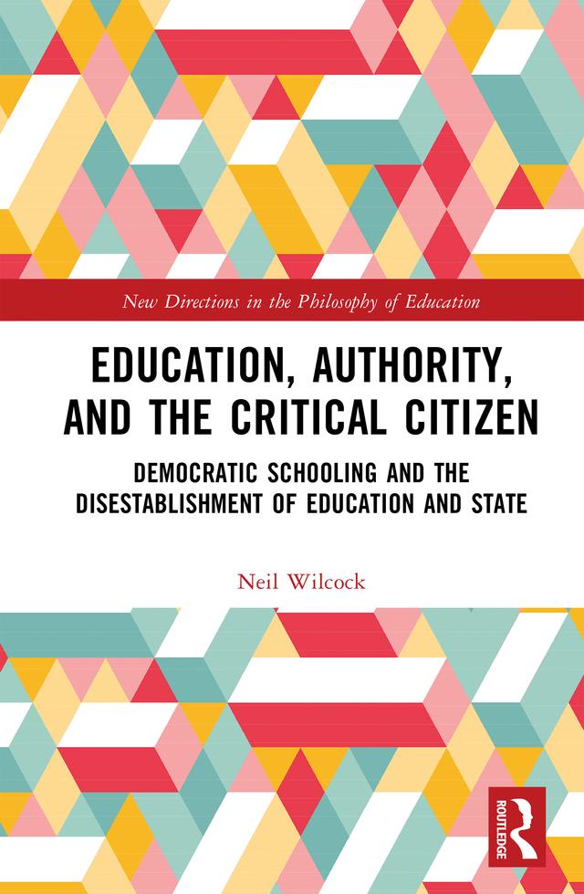 Education, Authority, and the Critical Citizen by Neil Wilcock
