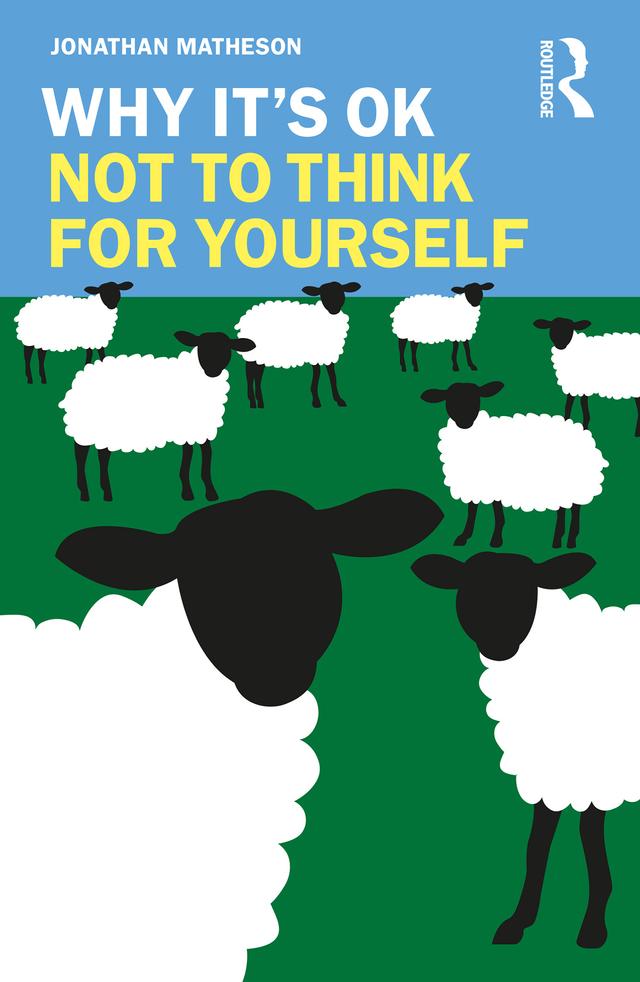 Why It's OK Not to Think for Yourself by Jonathan Matheson