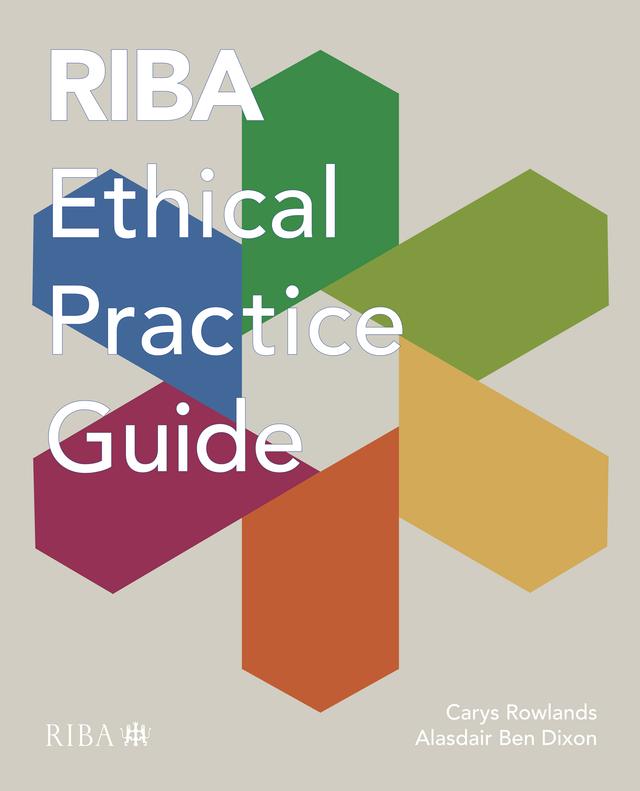 RIBA Ethical Practice Guide by Alasdair Ben Dixon, Carys Rowlands