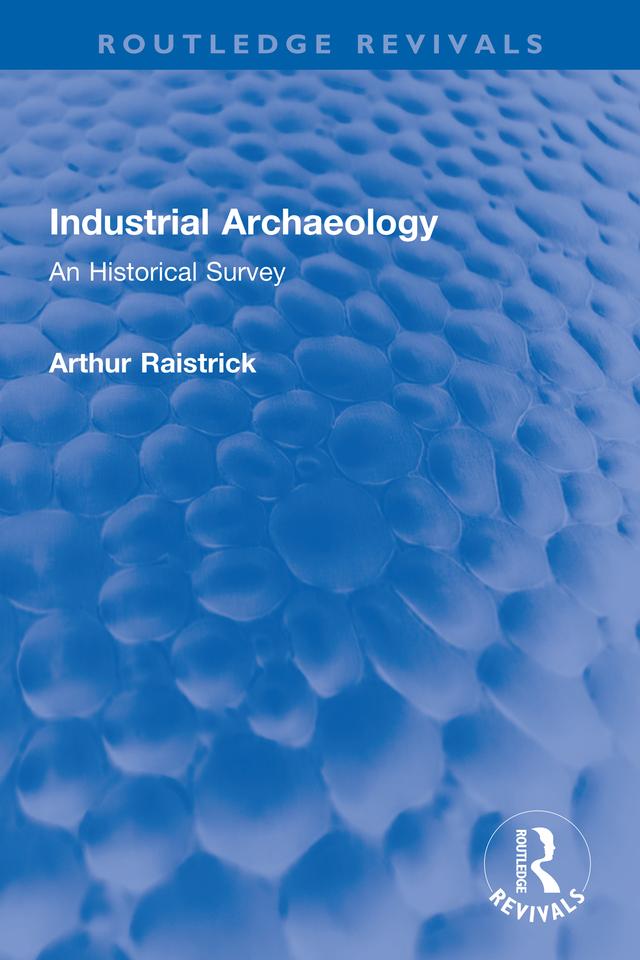 Industrial Archaeology by Arthur Raistrick