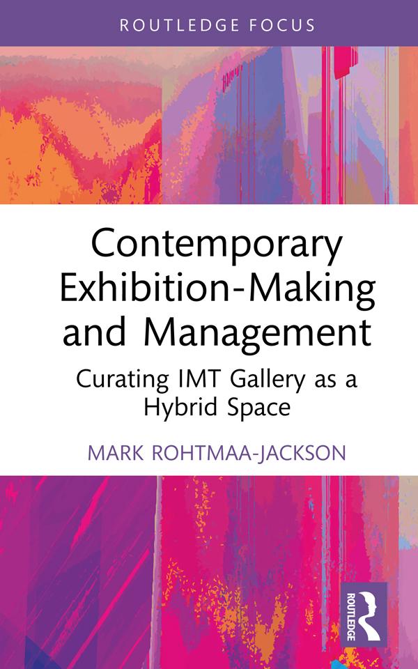 Contemporary Exhibition-Making and Management by Mark Rohtmaa-Jackson