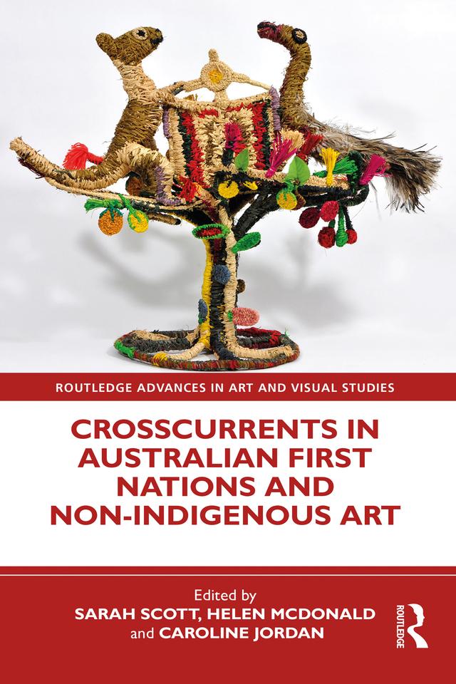 Crosscurrents in Australian First Nations and Non-Indigenous Art by Caroline Jordan, Helen McDonald, Sarah Scott