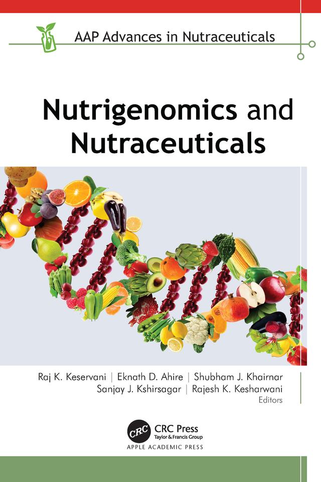 Nutrigenomics and Nutraceuticals by Eknath D. Ahire, Rajesh K. Kesharwani, Raj K. Keservani, Sanjay J. Kshirsagar, Shubham J. Khairnar