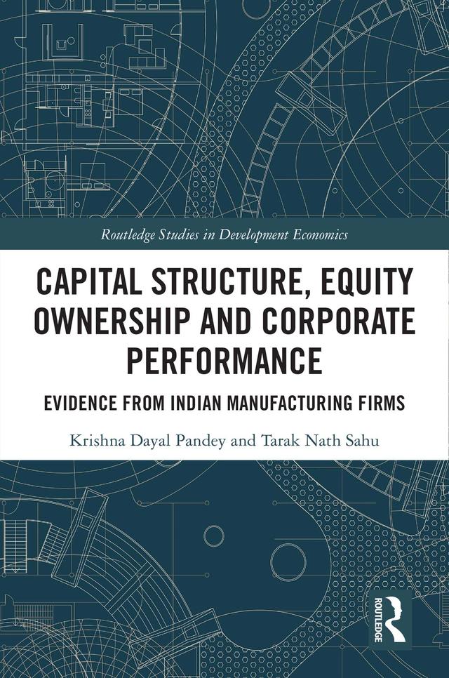 Capital Structure, Equity Ownership and Corporate Performance by Krishna Dayal Pandey, Tarak Nath Sahu