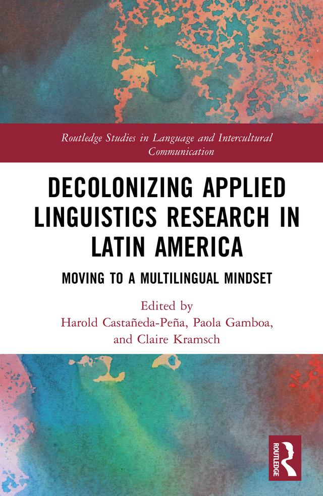 Decolonizing Applied Linguistics Research in Latin America by Claire Kramsch, Harold Castañeda-Peña, Paola Gamboa