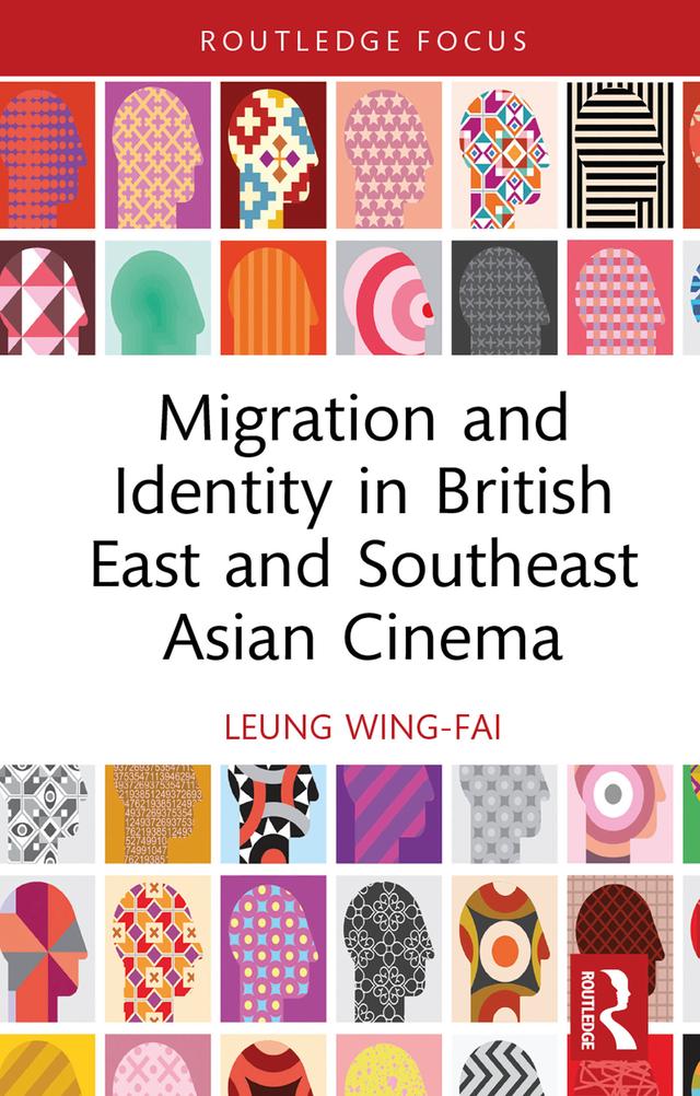 Migration and Identity in British East and Southeast Asian Cinema by Wing-Fai Leung