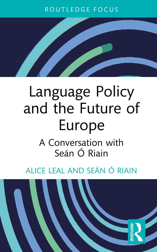 Language Policy and the Future of Europe by Alice Leal, Seán Ó Riain