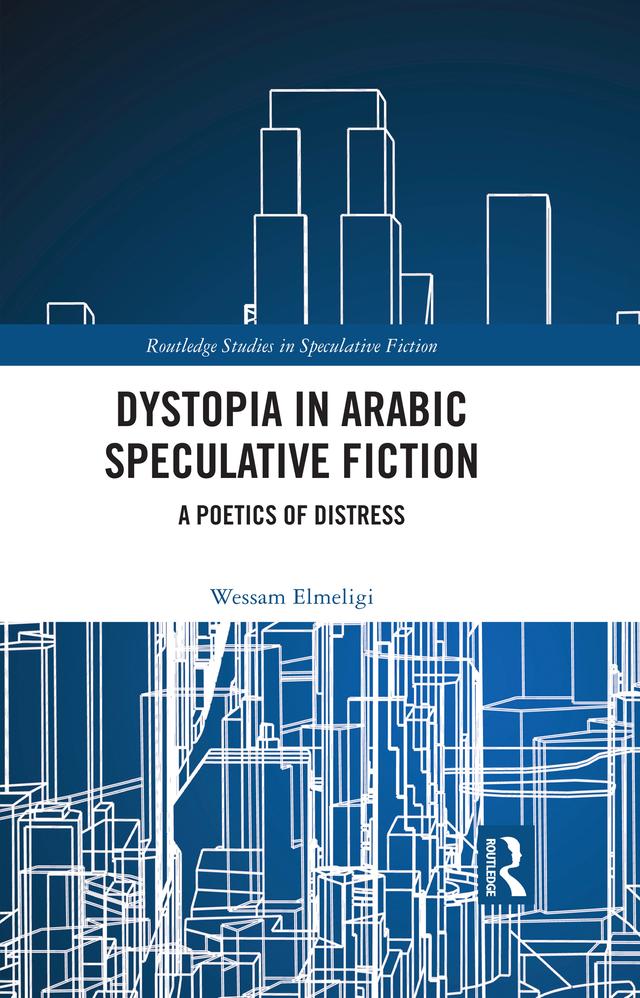 Dystopia in Arabic Speculative Fiction by Wessam Elmeligi