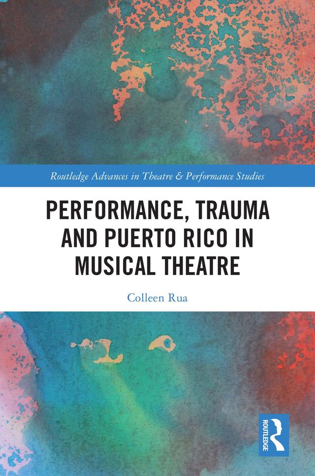 Performance, Trauma and Puerto Rico in Musical Theatre by Colleen Rua