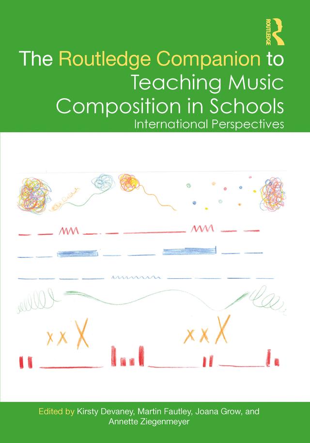 The Routledge Companion to Teaching Music Composition in Schools by Annette Ziegenmeyer, Joana Grow, Kirsty Devaney, Martin Fautley