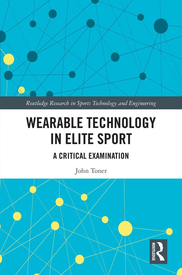 Wearable Technology in Elite Sport by John Toner