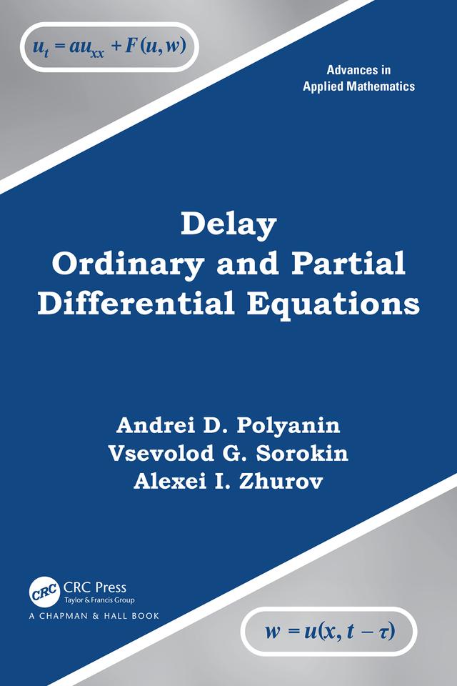 Delay Ordinary and Partial Differential Equations by Alexei I. Zhurov, Andrei D. Polyanin, Vsevolod G. Sorokin