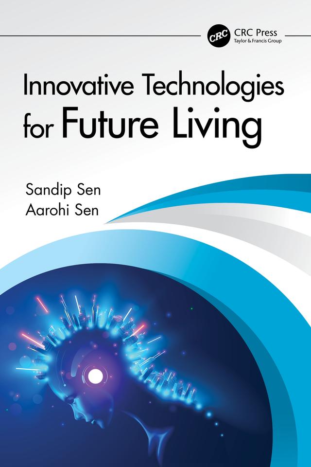 Innovative Technologies for Future Living by Aarohi Sen, Sandip Sen
