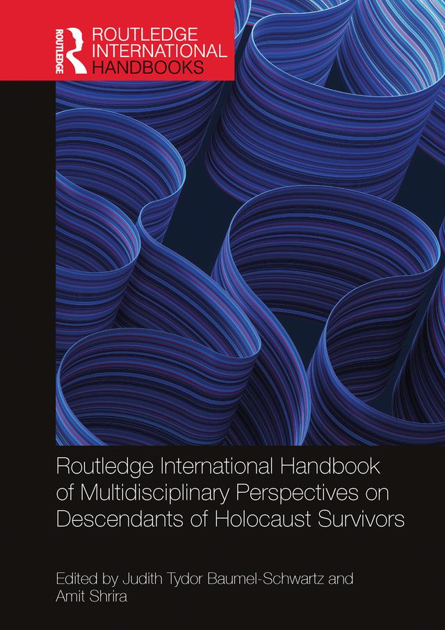 Routledge International Handbook of Multidisciplinary Perspectives on Descendants of Holocaust Survivors by Amit Shrira, Judith Tydor Baumel-Schwartz