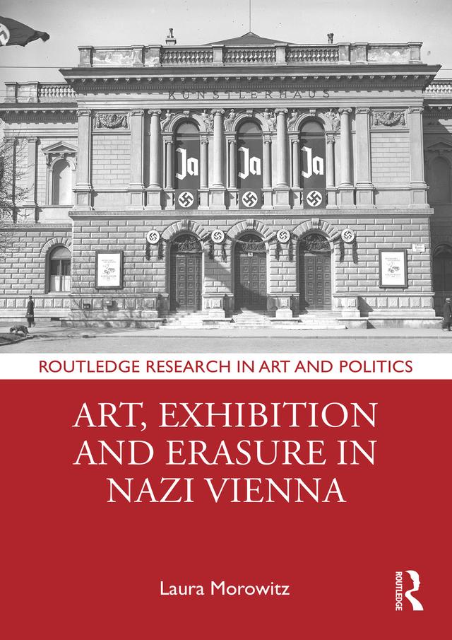 Art, Exhibition and Erasure in Nazi Vienna by Laura Morowitz