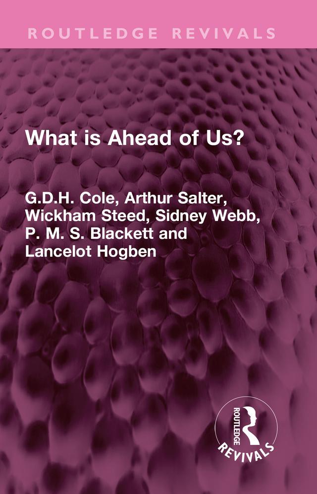 What is Ahead of Us? by Arthur Salter, G.D.H. Cole, Lancelot Hogben, P. M. S. Blackett, Sidney Webb, Wickham Steed