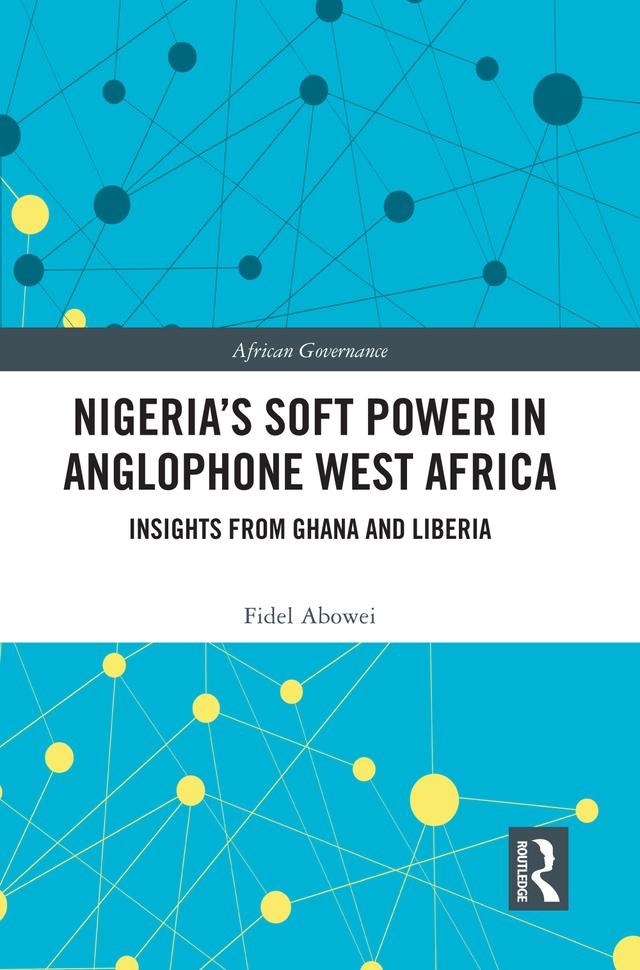 Nigeria's Soft Power in Anglophone West Africa by Fidel Abowei