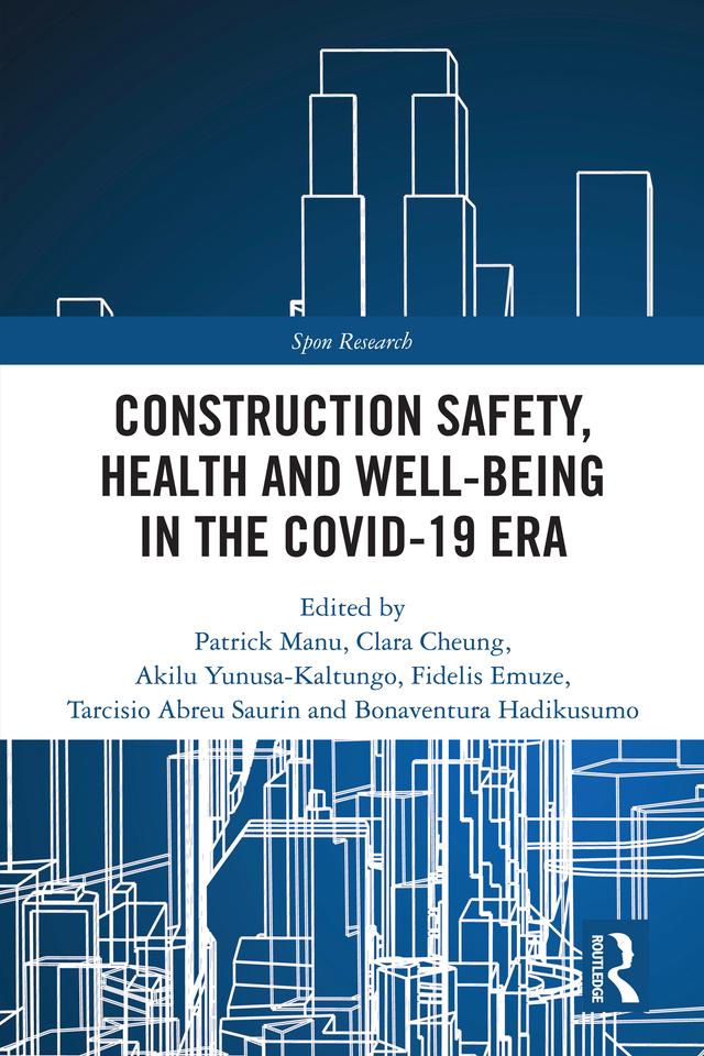 Construction Safety, Health and Well-being in the COVID-19 era by Akilu Yunusa-Kaltungo, Bonaventura H. W. Hadikusumo, Clara Cheung, Fidelis Emuze, Patrick Manu, Tarcisio Abreu Saurin